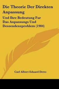 Cover image for Die Theorie Der Direkten Anpassung: Und Ihre Bedeutung Fur Das Anpassungs Und Deszendenzproblem (1904)