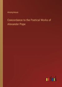 Cover image for Concordance to the Poetical Works of Alexander Pope