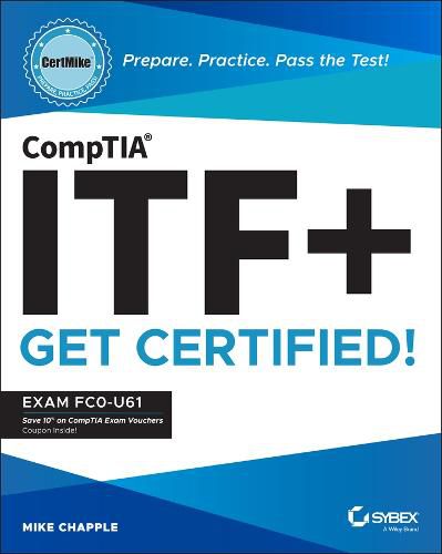 CompTIA ITF+ CertMike: Prepare. Practice. Pass the  Test! Get Certified! Exam FC0-U61