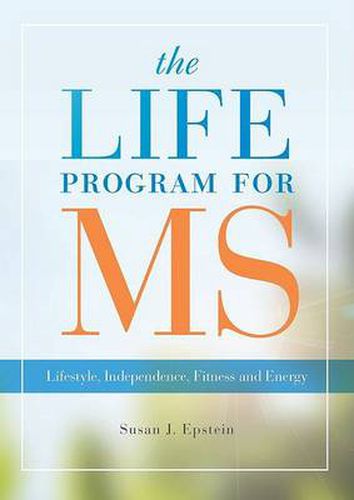 Cover image for The LIFE Program for MS: Lifestyle, Independence, Fitness and Energy