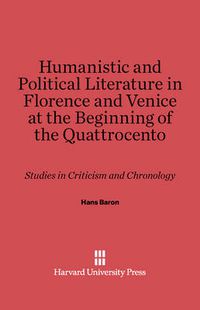 Cover image for Humanistic and Political Literature in Florence and Venice at the Beginning of the Quattrocento