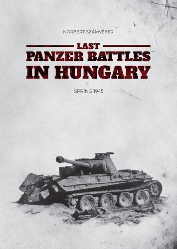 Cover image for Last Panzer Battles in Hungary: Spring 1945 (Softcover)