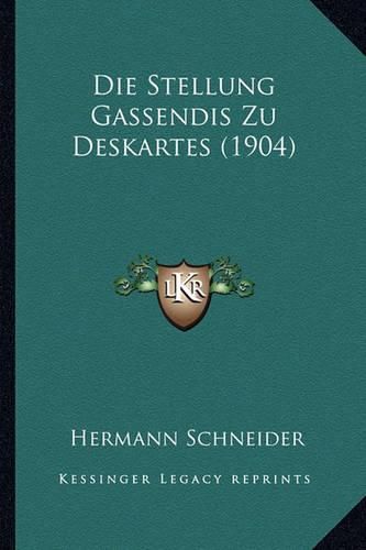 Die Stellung Gassendis Zu Deskartes (1904)