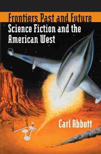 Cover image for Frontiers Past and Future: Science Fiction and the American West