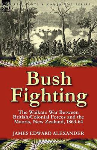 Cover image for Bush Fighting: the Waikato War between British/Colonial forces and the Maoris, New Zealand, 1863-64