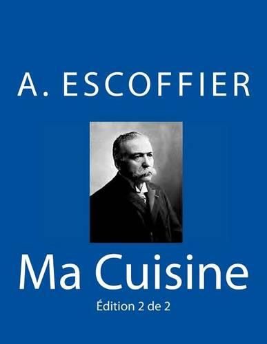 Cover image for Ma Cuisine: Edition 2 de 2: Auguste Escoffier l'original de 1934
