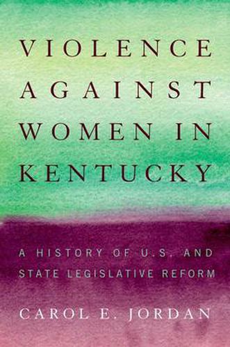 Cover image for Violence against Women in Kentucky: A History of U.S. and State Legislative Reform