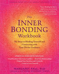 Cover image for The Inner Bonding Workbook: Six Steps to Healing Yourself and Connecting with Your Divine Guidance
