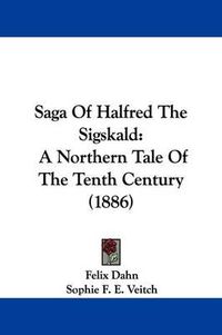 Cover image for Saga of Halfred the Sigskald: A Northern Tale of the Tenth Century (1886)