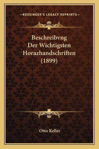 Beschreibvng Der Wichtigsten Horazhandschriften (1899)