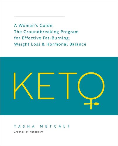 Cover image for Keto: A Woman's Guide: The Groundbreaking Program for Effective Fat-Burning, Weight Loss & Hormonal Balance