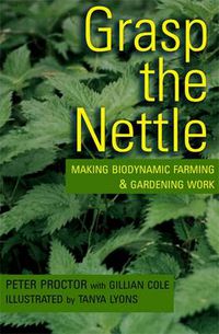 Cover image for Grasp the Nettle: Making Biodynamic Farming and Gardening Work