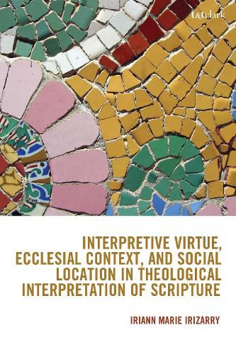 Cover image for Interpretive Virtue, Ecclesial Context, and Social Location in Theological Interpretation of Scripture