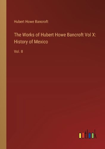 The Works of Hubert Howe Bancroft Vol X