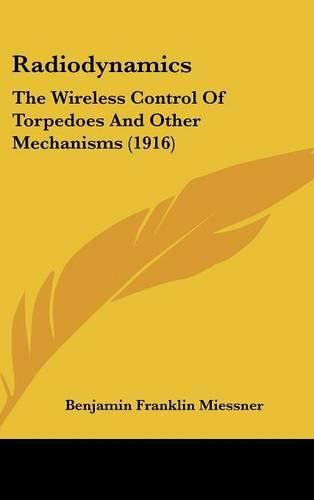 Cover image for Radiodynamics: The Wireless Control of Torpedoes and Other Mechanisms (1916)