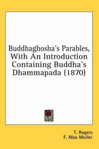 Buddhaghosha's Parables, with an Introduction Containing Buddha's Dhammapada (1870)