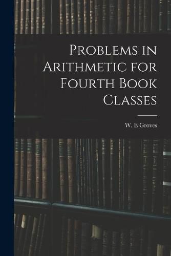 Cover image for Problems in Arithmetic for Fourth Book Classes