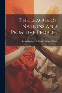 Cover image for The League of Nations and Primitive Peoples