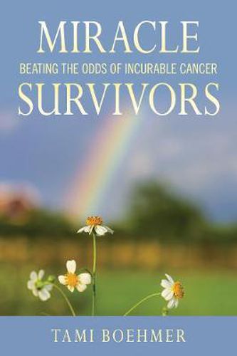 Cover image for Miracle Survivors: Beating the Odds of Incurable Cancer