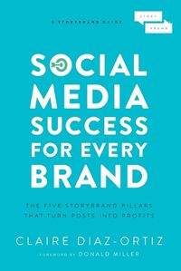 Cover image for Social Media Success for Every Brand: The Five StoryBrand Pillars That Turn Posts Into Profits