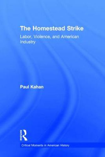 Cover image for The Homestead Strike: Labor, Violence, and American Industry