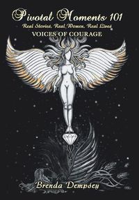 Cover image for Pivotal Moments 101 Real Stories, Real Women, Real Lives: Voices of Courage