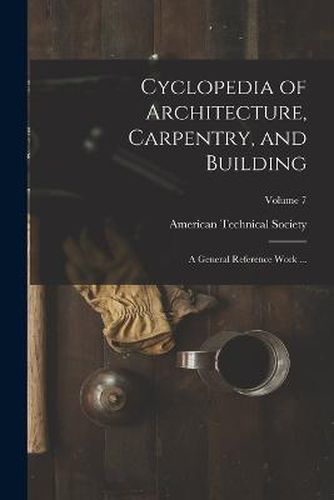 Cover image for Cyclopedia of Architecture, Carpentry, and Building