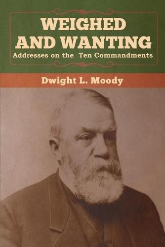 Cover image for Weighed and Wanting: Addresses on the Ten Commandments