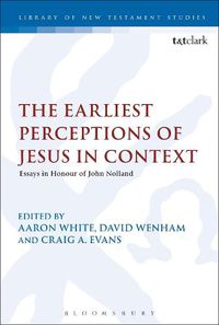 Cover image for The Earliest Perceptions of Jesus in Context: Essays in Honor of John Nolland