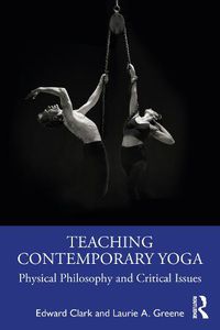 Cover image for Teaching Contemporary Yoga: Physical Philosophy and Critical Issues