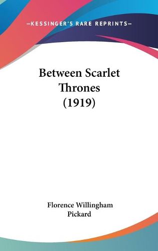 Cover image for Between Scarlet Thrones (1919)