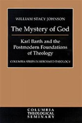 Cover image for The Mystery of God: Karl Barth and the Postmodern Foundations of Theology