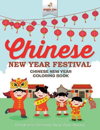 Cover image for Chinese New Year Festival - Chinese New Year Coloring Book Children's Chinese New Year Books