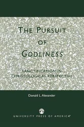 The Pursuit of Godliness: Sanctification in Christological Perpective