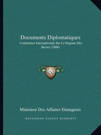 Cover image for Documents Diplomatiques: Conference Internationale Sur Le Regime Des Sucres (1888)