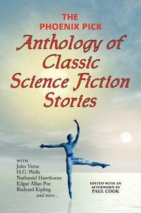 Cover image for The Phoenix Pick Anthology of Classic Science Fiction Stories (Verne, Wells, Kipling, Hawthorne & More)