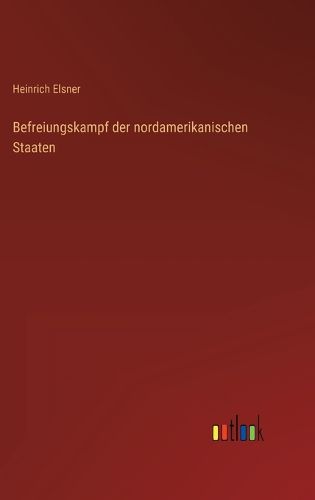 Cover image for Befreiungskampf der nordamerikanischen Staaten
