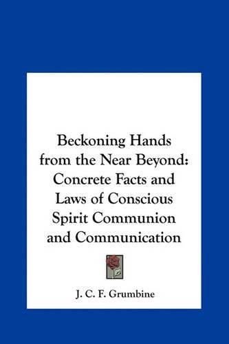 Cover image for Beckoning Hands from the Near Beyond: Concrete Facts and Laws of Conscious Spirit Communion and Communication