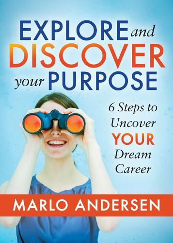 Cover image for Explore and Discover Your Purpose: 6 Steps to Uncover Your Dream Career