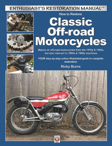 Cover image for How to Restore Classic Off-Road Motorcycles: Majors on Off-Road Motorcycles from the 1970s & 1980s, but Also Relevant to 1950s & 1960s Machines