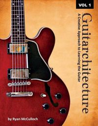 Cover image for Guitarchitecture: A Creative Approach to Learning the Guitar