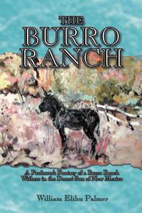 Cover image for The Burro Ranch: A Professor's Fantasy of a Burro Ranch Withers in the Desert Sun of New Mexico