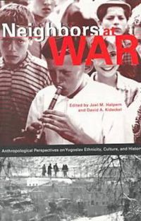 Cover image for Neighbors at War: Anthropological Perspectives on Yugoslav Ethnicity, Culture, and History