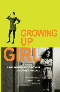 Cover image for Growing Up Girl: Psycho-Social Explorations of Gender and Class