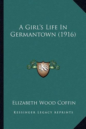 Cover image for A Girl's Life in Germantown (1916)