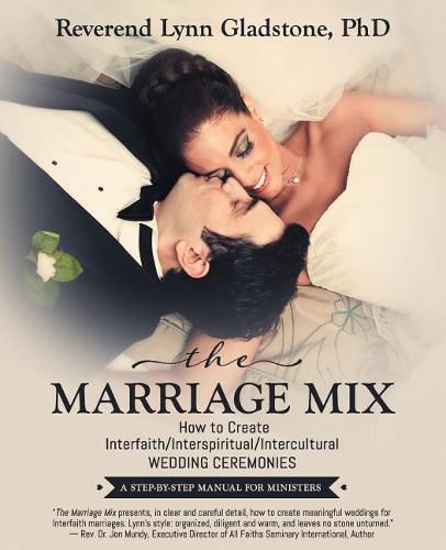 Cover image for The Marriage Mix: How to Create Interfaith/Interspiritual/Intercultural Wedding Ceremonies: A Step-By-Step Manual for Ministers