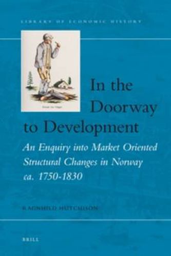 Cover image for In the Doorway to Development: An Enquiry into Market Oriented Structural Changes in Norway ca. 1750-1830