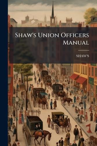 Cover image for Shaw's Union Officers Manual