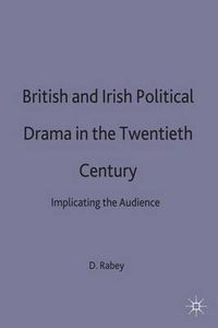 Cover image for British and Irish Political Drama in the Twentieth Century: Implicating the Audience