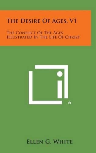 The Desire of Ages, V1: The Conflict of the Ages Illustrated in the Life of Christ